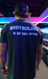Bodybuilding Is My Only Option
